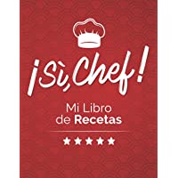 Libro de Recetas en Blanco: ¡Sí- Chef! Mi Libro de Recetas es un Recetarios de Cocina para Escribir Tus Recetas…